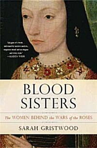 Blood Sisters: The Women Behind the Wars of the Roses (Paperback)