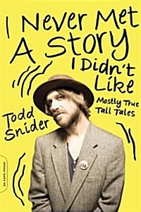 I Never Met a Story I Didnt Like: Mostly True Tall Tales (Paperback)