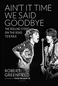 Aint It Time We Said Goodbye: The Rolling Stones on the Road to Exile (Hardcover)
