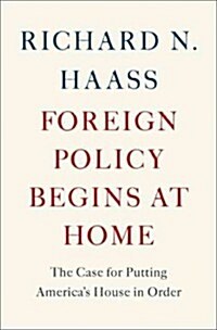 Foreign Policy Begins at Home: The Case for Putting Americas House in Order (Paperback)