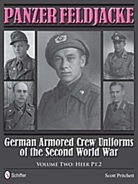 Panzer Feldjacke: German Armored Crew Uniforms of the Second World War - Vol.2: Heer Pt.2. (Hardcover)