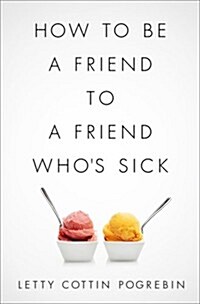How to Be a Friend to a Friend Whos Sick (Paperback)