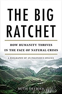 The Big Ratchet: How Humanity Thrives in the Face of Natural Crisis (Hardcover)
