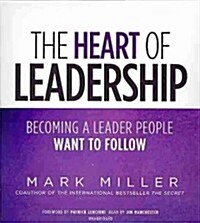 The Heart of Leadership: Becoming a Leader People Want to Follow (Audio CD)