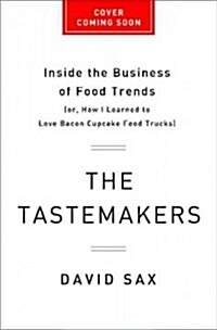 The Tastemakers: Why Were Crazy for Cupcakes But Fed Up with Fondue (Hardcover)