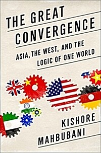 The Great Convergence: Asia, the West, and the Logic of One World (Paperback)