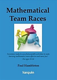 Mathematical Team Races : 17 Exciting Activities for Ages 13-16 (Paperback)