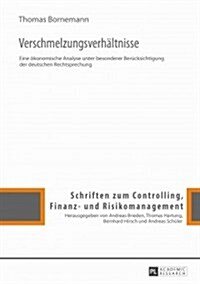 Verschmelzungsverhaeltnisse: Eine Oekonomische Analyse Unter Besonderer Beruecksichtigung Der Deutschen Rechtsprechung (Hardcover)