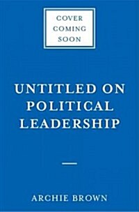 The Myth of the Strong Leader: Political Leadership in Modern Politics (Hardcover)