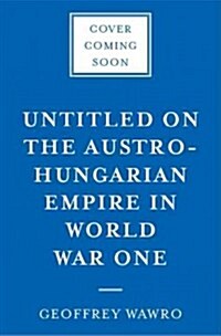 A Mad Catastrophe: The Outbreak of World War I and the Collapse of the Habsburg Empire (Hardcover)