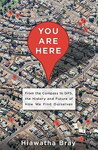 You Are Here: From the Compass to GPS, the History and Future of How We Find Ourselves (Hardcover)