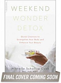 Weekend Wonder Detox: Quick Cleanses to Strengthen Your Body and Enhance Your Beauty (Paperback)