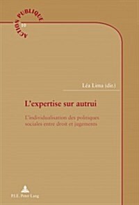 LExpertise Sur Autrui: LIndividualisation Des Politiques Sociales Entre Droit Et Jugements (Paperback)