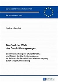 Die Qual Der Wahl Des Durchfuehrungsweges: Eine Untersuchung Der Charakteristika Und Risiken Der Durchfuehrungswege Im Rahmen Der Betrieblichen Alters (Paperback)