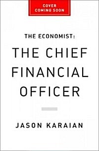 The Chief Financial Officer: What CFOs Do, the Influence They Have, and Why It Matters (Hardcover)