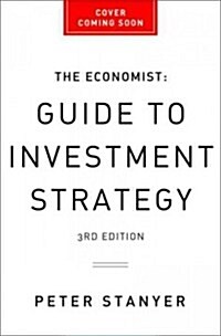 The Economist Guide to Investment Strategy: How to Understand Markets, Risk, Rewards and Behaviour (Paperback, 3)
