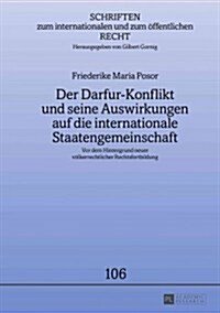 Der Darfur-Konflikt Und Seine Auswirkungen Auf Die Internationale Staatengemeinschaft: VOR Dem Hintergrund Neuer Voelkerrechtlicher Rechtsfortbildung (Hardcover)