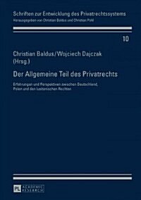 Der Allgemeine Teil des Privatrechts: Erfahrungen und Perspektiven zwischen Deutschland, Polen und den lusitanischen Rechten (Hardcover)