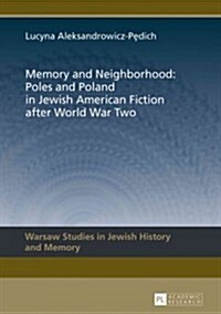 Memory and Neighborhood: Poles and Poland in Jewish American Fiction After World War Two (Hardcover)