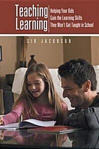 Teaching Learning: Helping Your Kids Gain the Learning Skills They Wont Get Taught in School (Paperback)