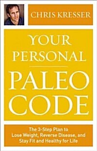 Your Personal Paleo Code Lib/E: The Three-Step Plan to Lose Weight, Reverse Disease, and Stay Fit and Healthy for Life (Audio CD, Library)