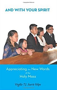 And With Your Spirit Appreciating the New Words of the Holy Mass (Paperback)