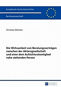 Die Wirksamkeit Von Beratungsvertraegen Zwischen Der Aktiengesellschaft Und Einer Dem Aufsichtsratsmitglied Nahe Stehenden Person (Paperback)