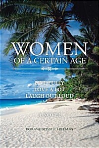 Women of a Certain Age: Live Fully Love a Lot Laugh Out Loud (Paperback)