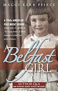 A Belfast Girl: A 1960s American Folk Music Legend Weaves Stories of a Girlhood on The Singing Streets of Ireland, Marriage in Scotl (Paperback)
