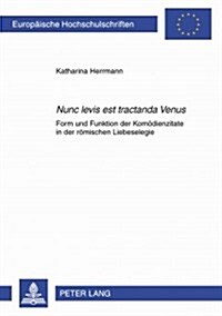 첥unc Levis Est Tractanda Venus? Form Und Funktion Der Komoedienzitate in Der Roemischen Liebeselegie (Paperback)