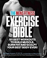 The Mens Fitness Exercise Bible: 101 Best Workouts to Build Muscle, Burn Fat and Sculpt Your Best Body Ever! (Paperback)