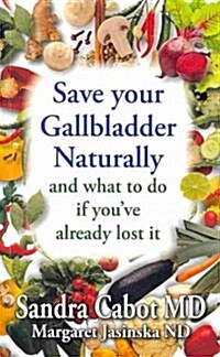 Save Your Gallbladder Naturally and What to Do If Youve Already Lost It (Paperback)