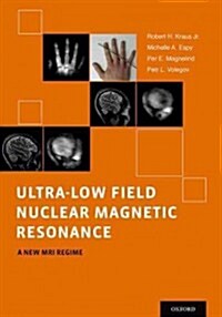 Ultra-Low Field Nuclear Magnetic Resonance: A New MRI Regime (Hardcover)