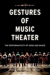 Gestures of Music Theater: The Performativity of Song and Dance (Paperback)