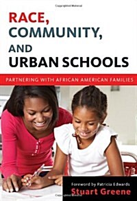 Race, Community, and Urban Schools: Partnering with African American Families (Paperback)