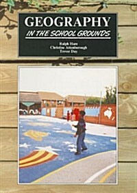 Geography in the School Grounds for Teaching Ages 5-11: Practical Work Using School Grounds as Inspiration. Ages 5-1 (Paperback)