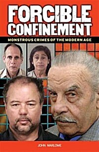Forcible Confinement : Monstrious Crimes of the Modern Age (Paperback)