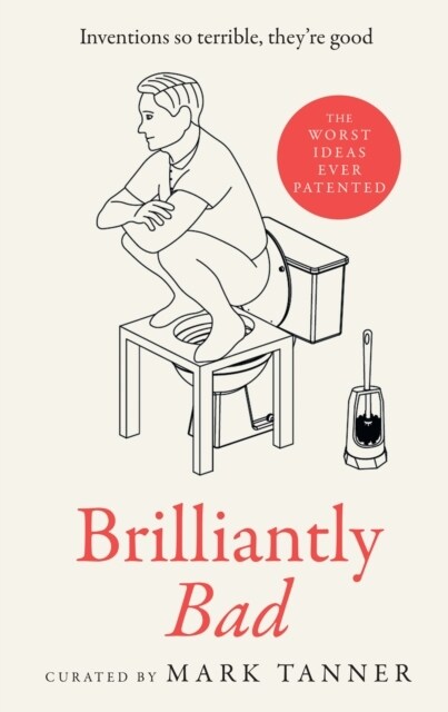 Brilliantly Bad : Inventions So Terrible They’Re Good (Hardcover)