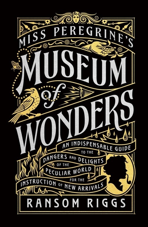 Miss Peregrines Museum of Wonders : An Indispensable Guide to the Dangers and Delights of the Peculiar World for the Instruction of New Arrivals (Hardcover)