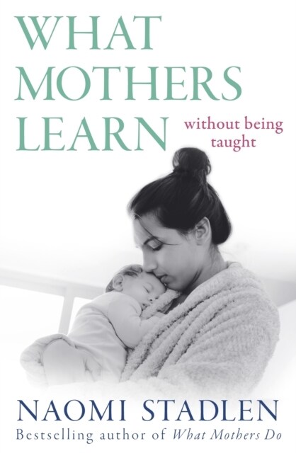 What Mothers Learn : Without Being Taught (Paperback)