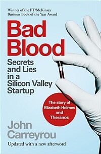 Bad Blood : Secrets and Lies in a Silicon Valley Startup: The Story of Elizabeth Holmes and the Theranos Scandal (Paperback)