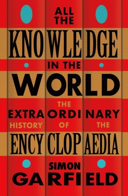 All the Knowledge in the World : The Extraordinary History of the Encyclopaedia by the bestselling author of JUST MY TYPE (Paperback)