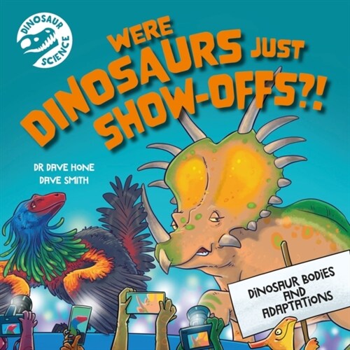 Dinosaur Science: Were Dinosaurs Just Show-Offs?! (Hardcover)