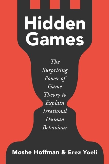 Hidden Games : The Surprising Power of Game Theory to Explain Irrational Human Behaviour (Paperback)