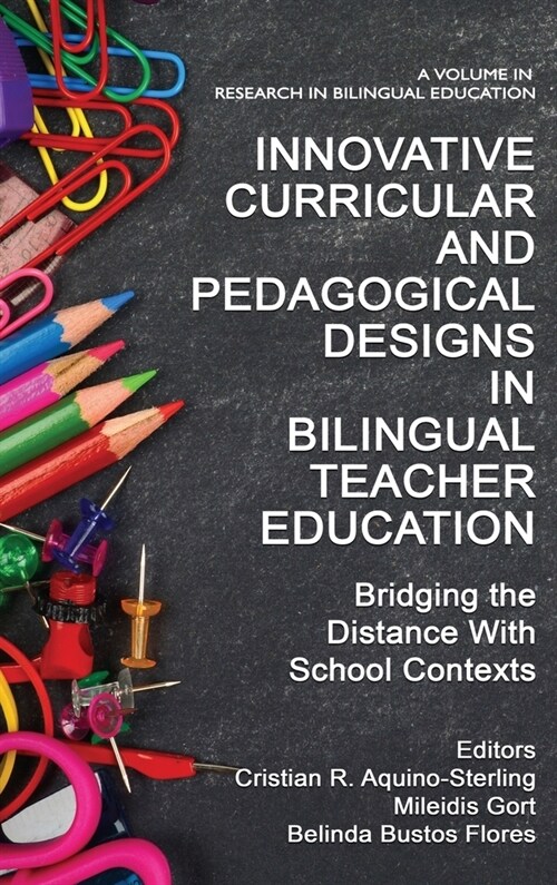 Innovative Curricular and Pedagogical Designs in Bilingual Teacher Education: Bridging the Distance with School Contexts (Hardcover)