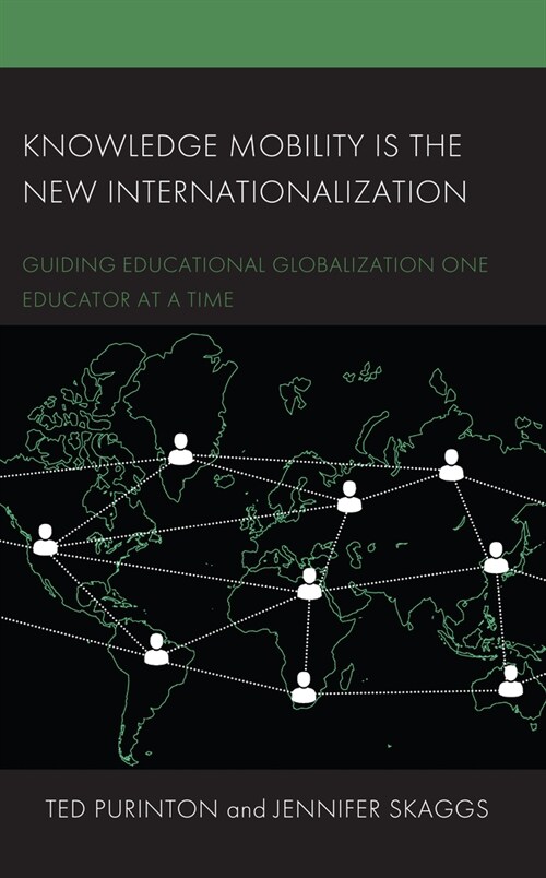 Knowledge Mobility Is the New Internationalization: Guiding Educational Globalization One Educator at a Time (Hardcover)