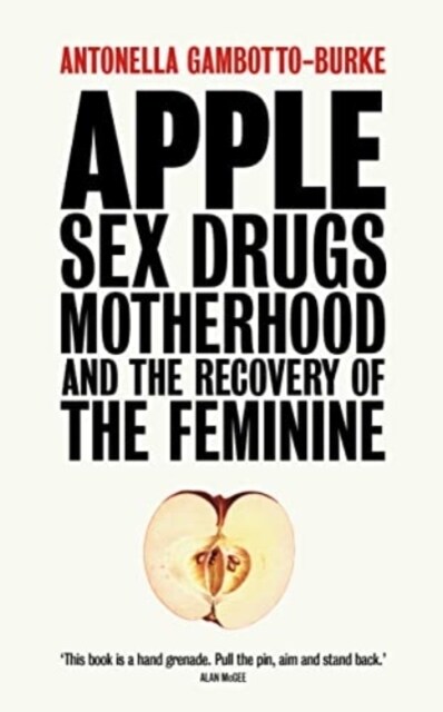 Apple : Sex, Drugs, Motherhood and the Recovery of the Feminine (Paperback)