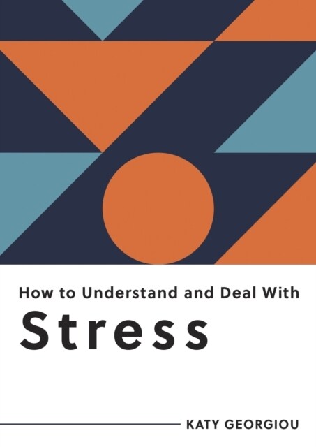How to Understand and Deal with Stress : Everything You Need to Know to Manage Stress (Paperback)