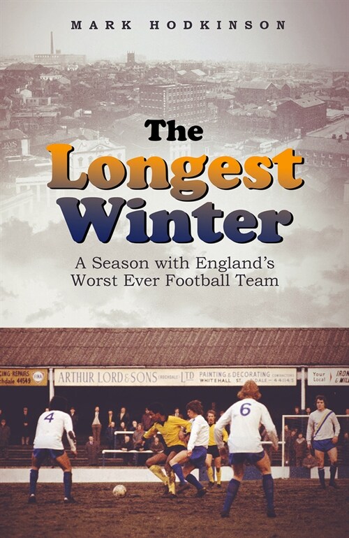 The Longest Winter : A Season with Englands Worst Ever Football Team (Hardcover)