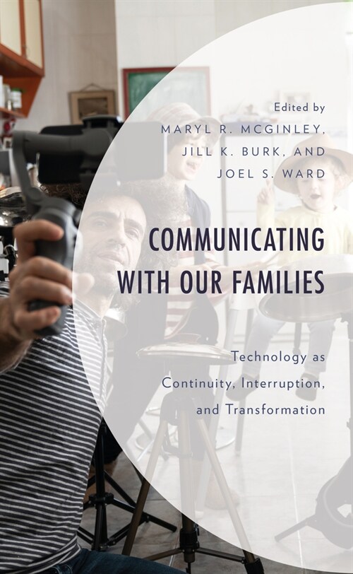 Communicating with Our Families: Technology as Continuity, Interruption, and Transformation (Hardcover)